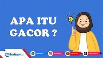 Apa Arti Istilah Gacor Dalam Bahasa Gaul